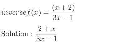 The inverse of f(x)=((x+2))/(3x-1) is (2+x)/(3x-1)